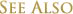 See Also – Services & content related to this service